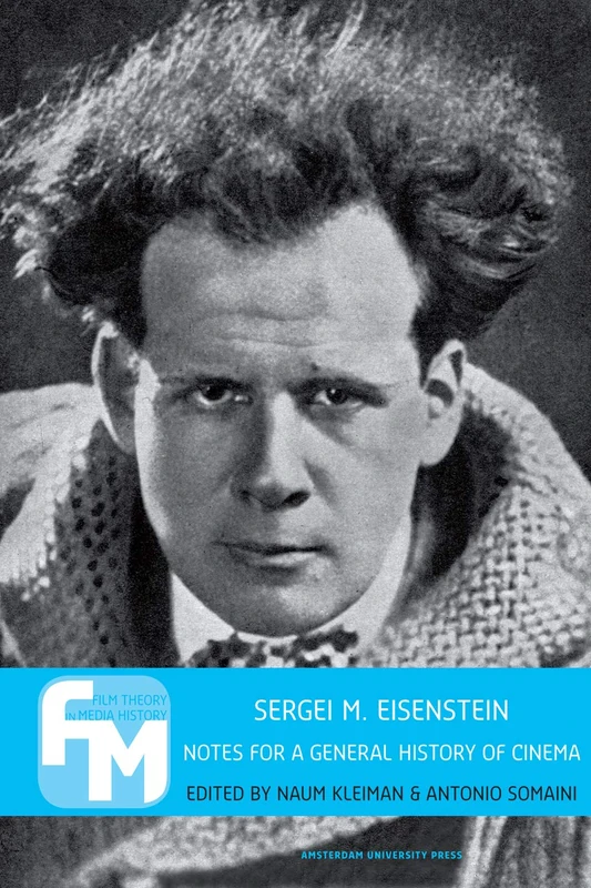 Sergei M. Eisenstein: Notes for a General History of Cinema (Film Theory in Media History)