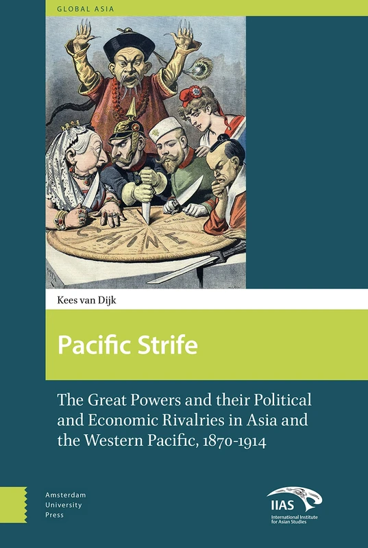 Pacific Strife: The Great Powers and their Political and Economic Rivalries in Asia and the Western Pacific, 1870-1914 (Global Asia)