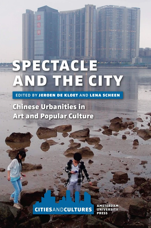Spectacle and the City: Chinese Urbanities in Art and Popular Culture (Cities and Cultures)
