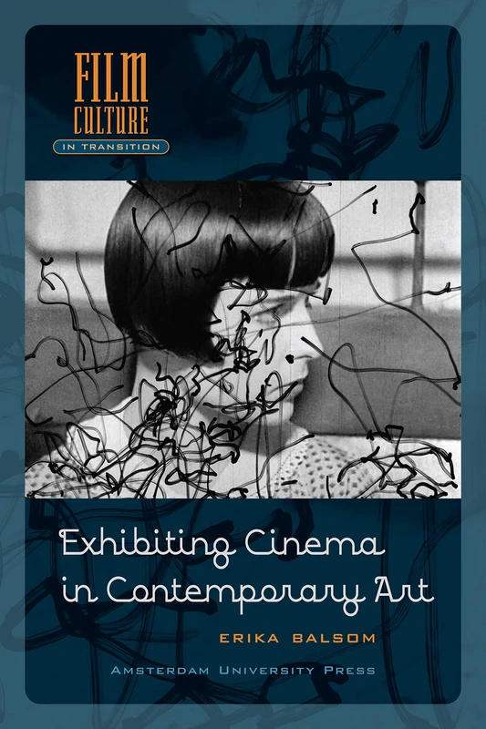 Exhibiting Cinema in Contemporary Art (Film Culture in Transition)