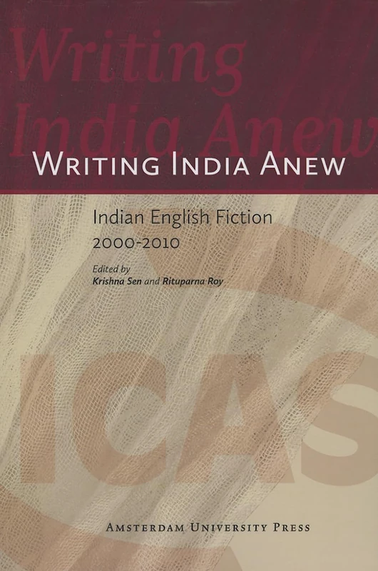 Writing India Anew: Indian English Fiction 2000-2010: 17 (ICAS Publications series)