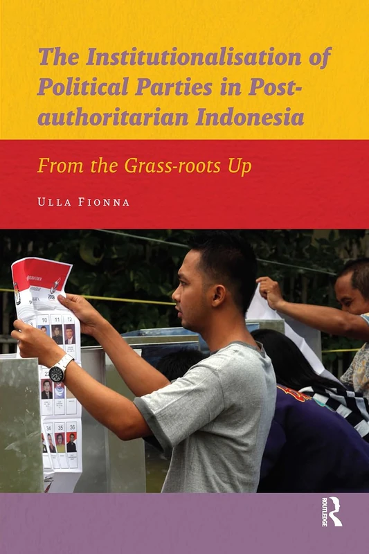 The Institutionalisation of Political Parties in Post-authoritarian Indonesia: From the Grass-roots Up (IIAS Publications series)