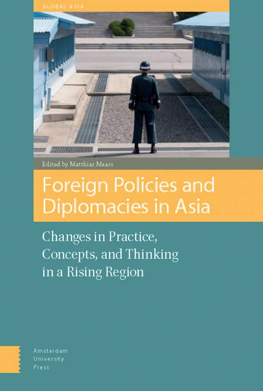 Foreign Policies and Diplomacies in Asia: Changes in Practice, Concepts, and Thinking in a Rising Region: 1 (Global Asia)