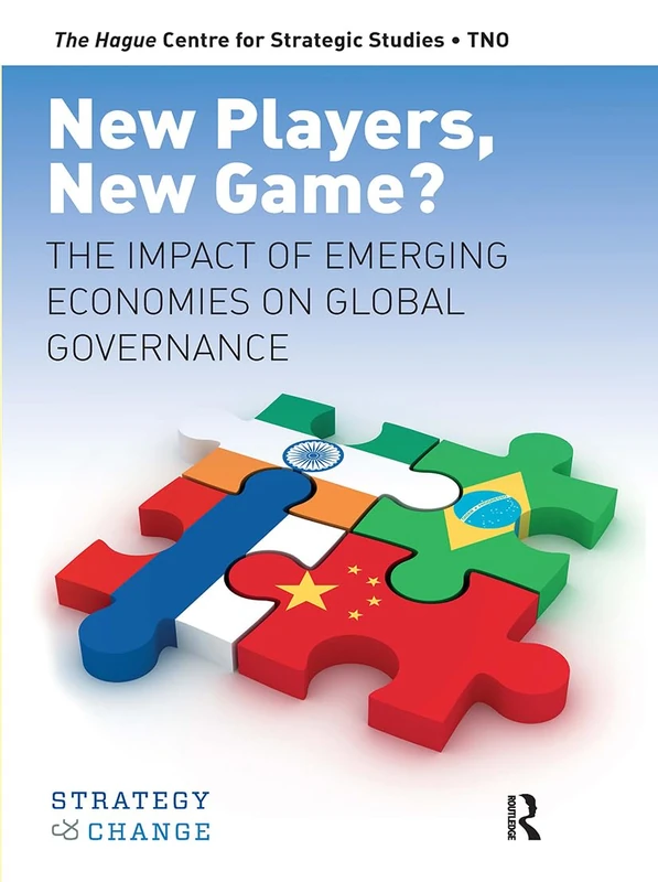 New Players, New Game?: The Impact of Emerging Economies on Global Governance (Strategy & Change - HCSS)