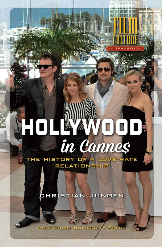 Hollywood in Cannes: The History of a Love-Hate Relationship (Film Culture in Transition)