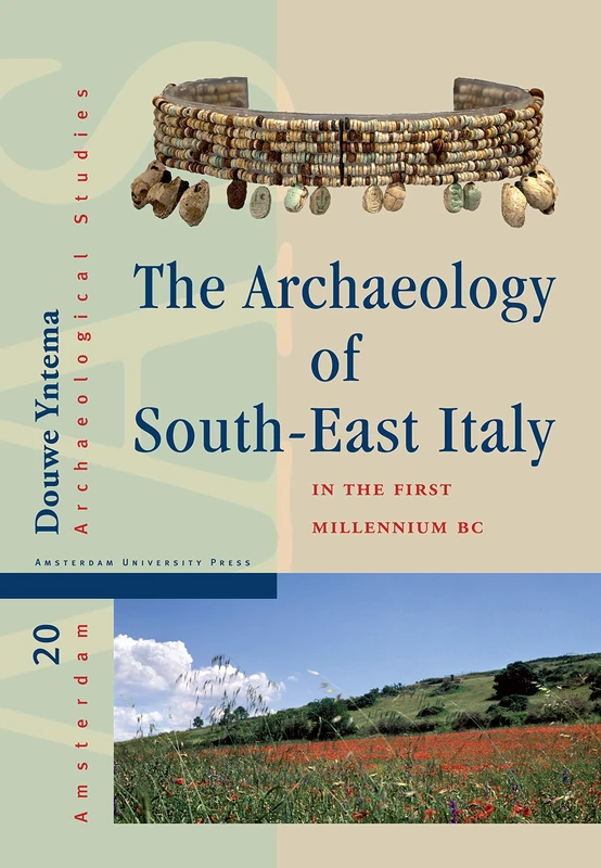 The Archaeology of South-East Italy in the First Millennium BC: Greek and Native Societies of Apulia and Lucania between the 10th and the 1st Century BC: 20 (Amsterdam Archaeological Studies)
