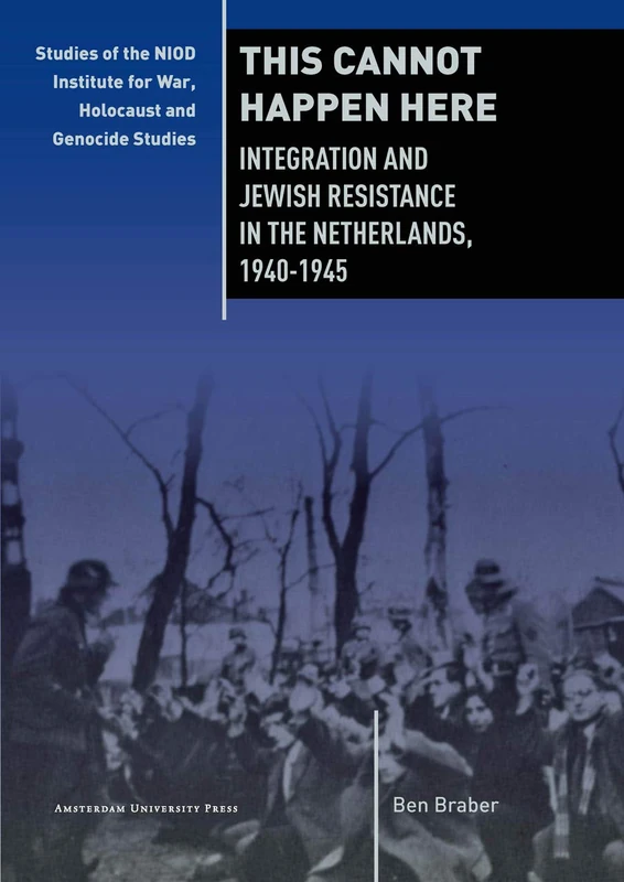 This Cannot Happen Here: Integration and Jewish Resistance in the Netherlands, 1940-1945: 06 (War, Conflict and Genocide Studies)