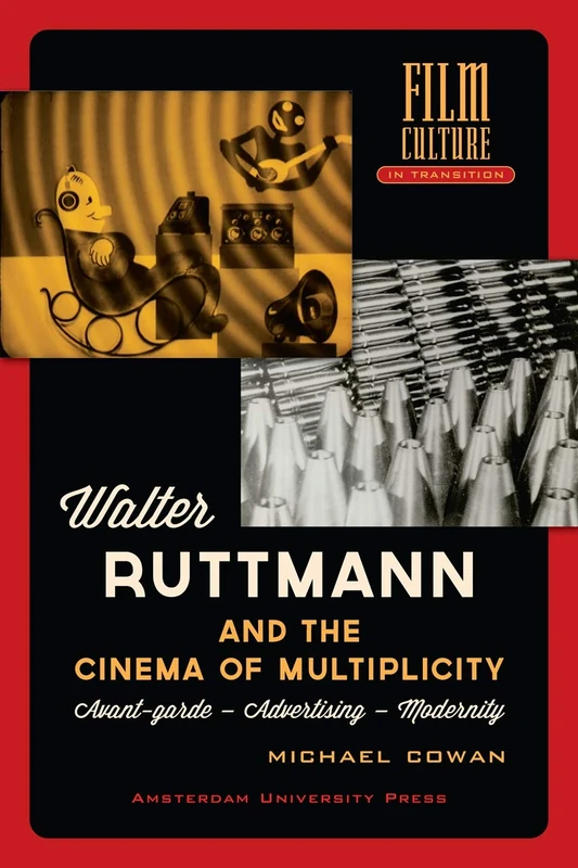Walter Ruttmann and the Cinema of Multiplicity: Avant-Garde Film - Advertising - Modernity (Film Culture in Transition) - Image 1