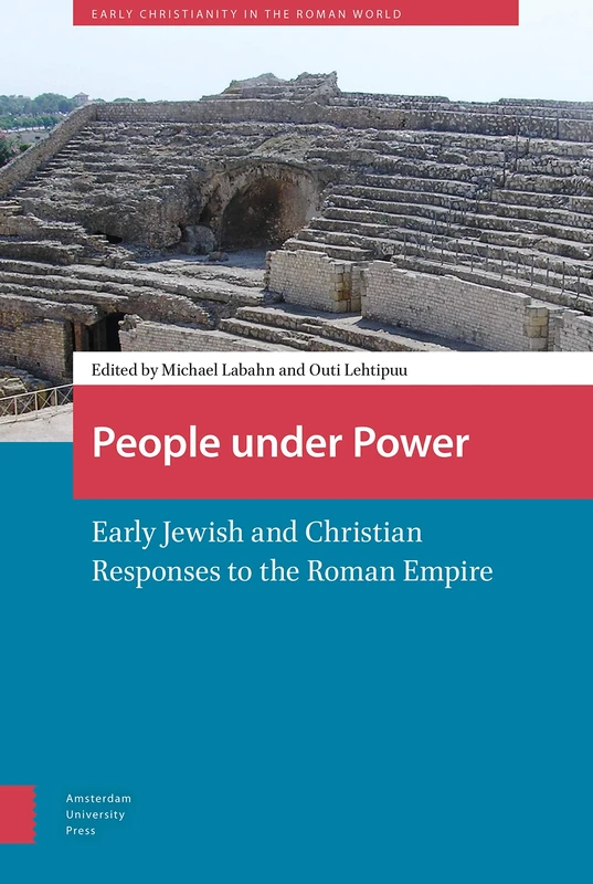 People under Power: Early Jewish and Christian Responses to the Roman Empire (Early Christianity in the Roman World)
