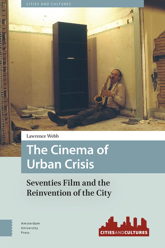 The Cinema of Urban Crisis: Seventies Film and the Reinvention of the City (Cities and Cultures)