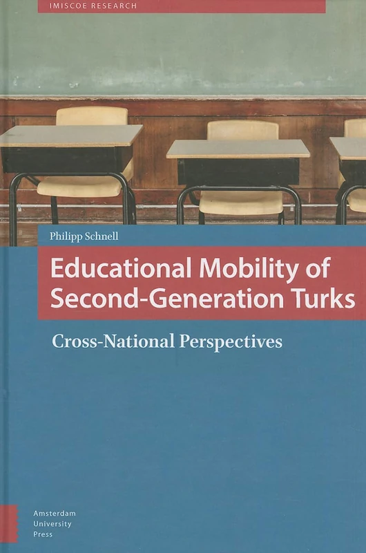 Educational Mobility of Second-generation Turks: Cross-national Perspectives: 0 (IMISCOE Research)