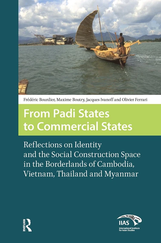 From Padi States to Commercial States: Reflections on Identity and the Social Construction Space in the Borderlands of Cambodia, Vietnam, Thailand and Myanmar: 3 (Global Asia) - Image 1