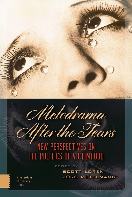 Melodrama After the Tears: New Perspectives on the Politics of Victimhood (Film Culture in Transition)