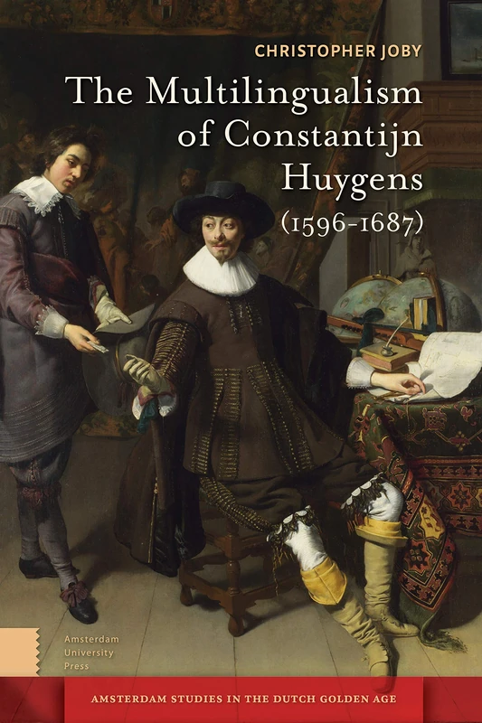 The Multilingualism of Constantijn Huygens (1596-1687) (Amsterdam Studies in the Dutch Golden Age)