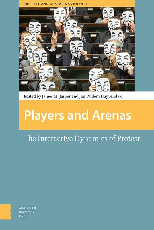Players and Arenas: The Interactive Dynamics of Protest (Protest and Social Movements)