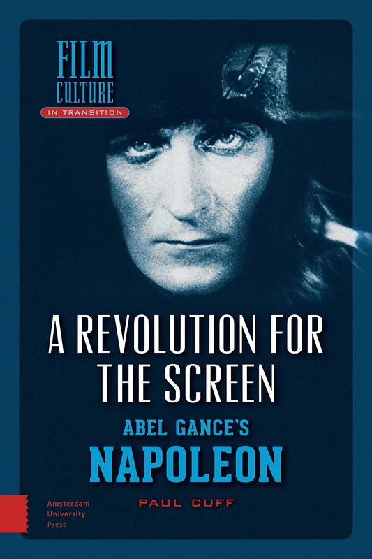 A Revolution for the Screen: Abel Gance's Napoleon (Film Culture in Transition)