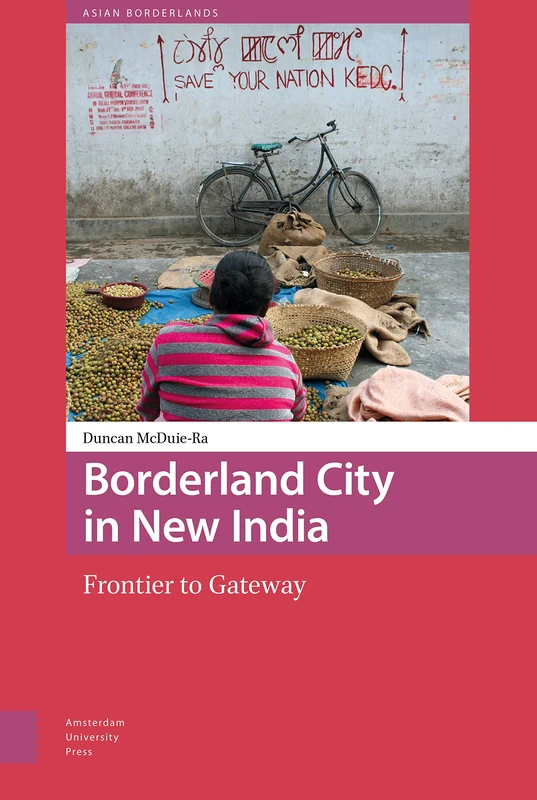 Borderland City in New India: Frontier to Gateway: 1 (Asian Borderlands)
