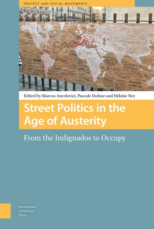 Street Politics in the Age of Austerity: From the Indignados to Occupy (Protest and Social Movements)