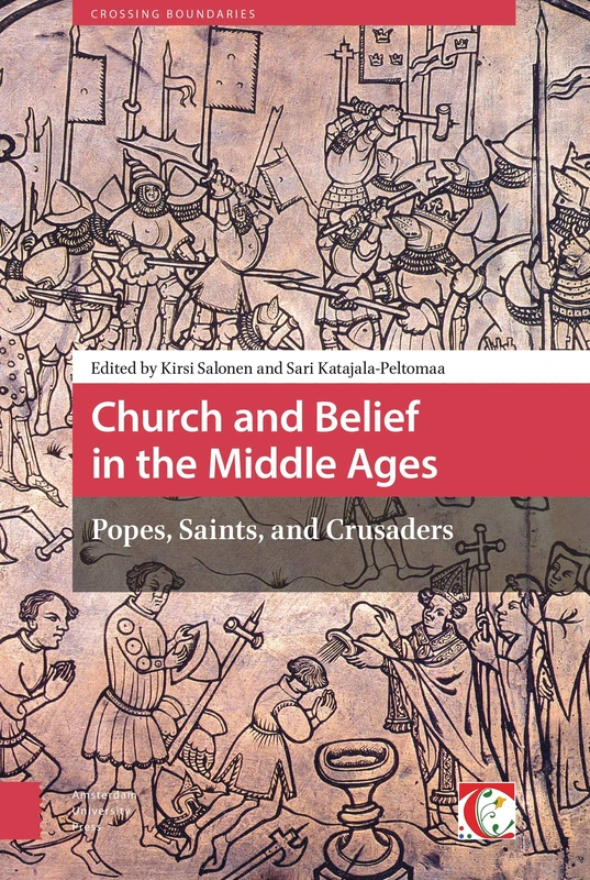 Church and Belief in the Middle Ages: Popes, Saints, and Crusaders (Crossing Boundaries: Turku Medieval and Early Modern Studies)