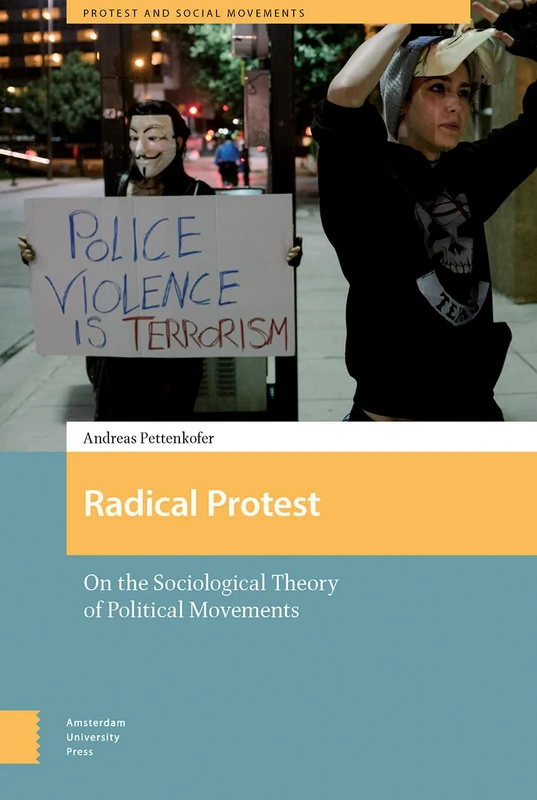 Radical Protest: On the Sociological Theory of Political Movements: 0 (Protest and Social Movements)