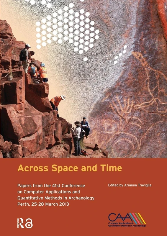 Across Space and Time: Papers from the 41st Conference on Computer Applications and Quantitative Methods in Archaeology, Perth, 25-28 March 2013