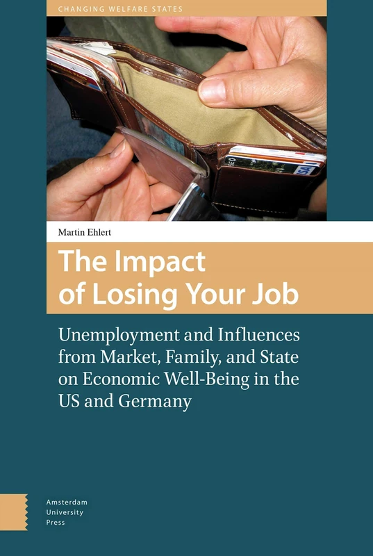 The Impact of Losing Your Job: Unemployment and Influences from Market, Family, and State on Economic Well-Being in the US and Germany (Changing Welfare States) - Image 1