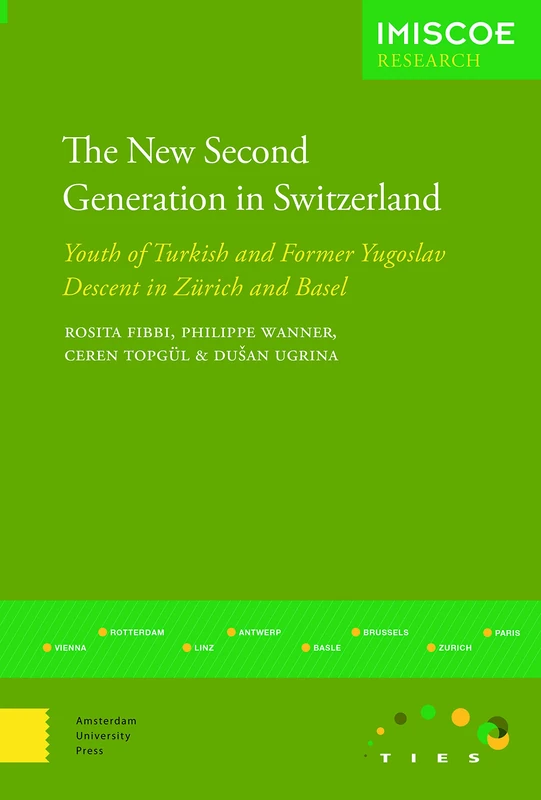 The New Second Generation in Switzerland: Youth of Turkish and Former Yugoslav Descent in Zurich and Basel (IMISCOE Research)