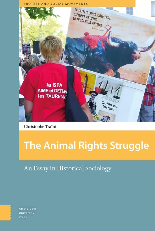 The Animal Rights Struggle: An Essay in Historical Sociology (Protest and Social Movements)