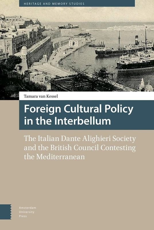 Foreign Cultural Policy in the Interbellum: The Italian Dante Alighieri Society and the British Council Contesting the Mediterranean (Heritage and Memory Studies) - Image 1