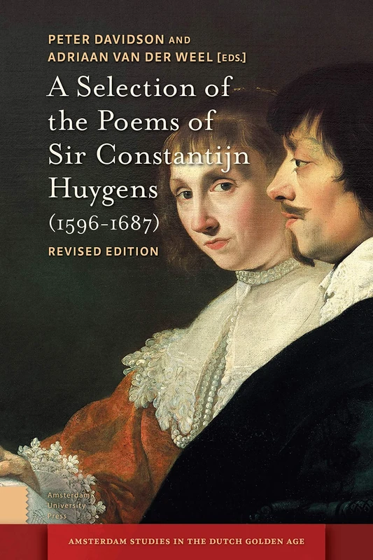 A Selection of the Poems of Sir Constantijn Huygens (1596-1687): Revised, Second Edition (Amsterdam Studies in the Dutch Golden Age)