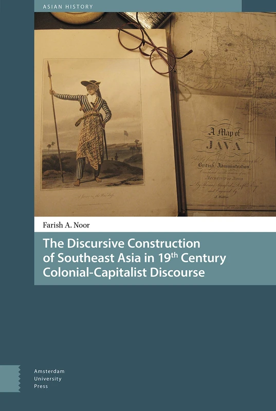 The Discursive Construction of Southeast Asia in 19th Century Colonial-Capitalist Discourse (Asian History)