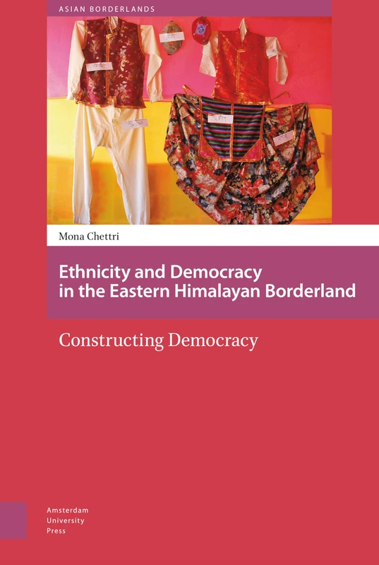 Ethnicity and Democracy in the Eastern Himalayan Borderland: Constructing Democracy (Asian Borderlands)