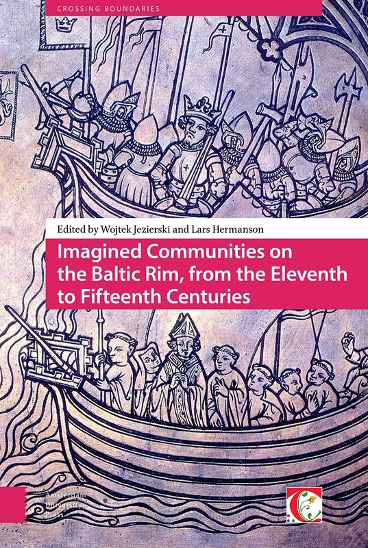 Imagined Communities on the Baltic Rim, from the Eleventh to Fifteenth Centuries (Crossing Boundaries: Turku Medieval and Early Modern Studies)