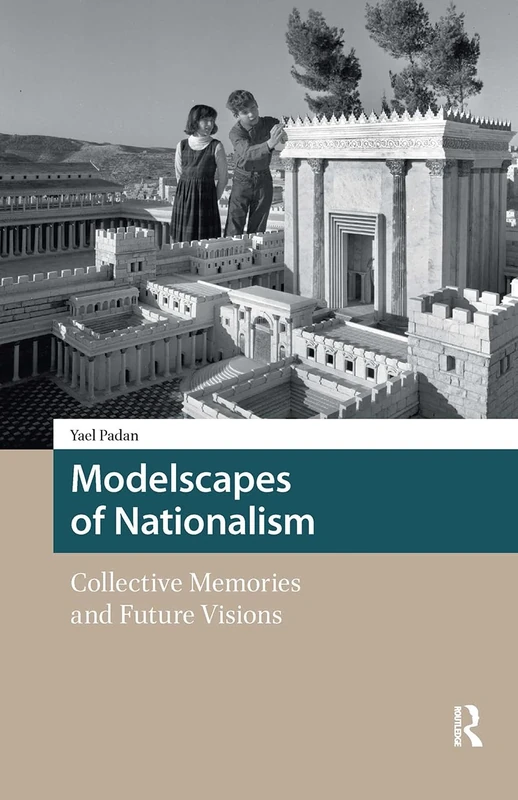 Modelscapes of Nationalism: Collective Memories and Future Visions (Heritage and Memory Studies) - Image 1
