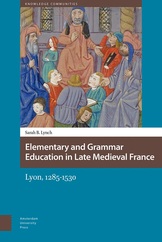 Elementary and Grammar Education in Late Medieval France: Lyon, 1285-1530 (Knowledge Communities) - Image 1