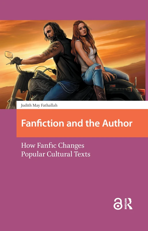 Fanfiction and the Author: How Fanfic Changes Popular Cultural Texts: 1 (Transmedia)