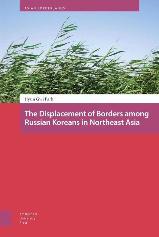 The Displacement of Borders among Russian Koreans in Northeast Asia (Asian Borderlands) - Image 1