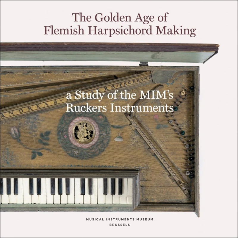 The Golden Age of Flemish Harpsicord Making: A Study of MIM's Ruckers Instruments - Image 1