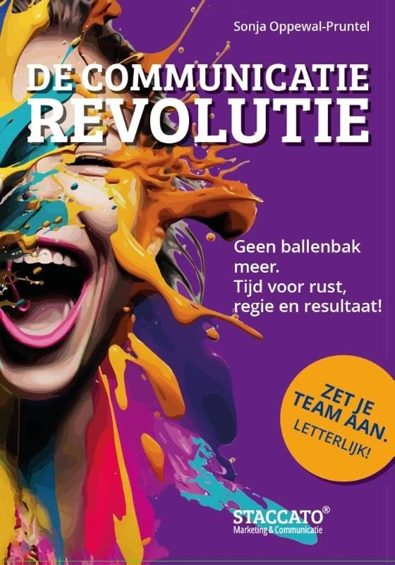 De Communicatie Revolutie: Geen ballenbak meer. Tijd voor rust, regie en resultaat! (Staccato Strategie, 1) - Image 1