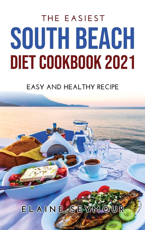 The Easiest South Beach Diet Cookbook 2021: Easy and Healthy Recipes