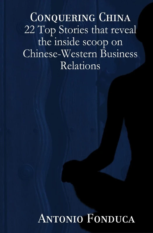 Conquering China: 22 Top Stories That Reveal The Inside Scoop On Chinese-Western Business Relations: 22 Top Stories That Reveal The Inside Scoop On Chinese-Western Business Relations - Image 1