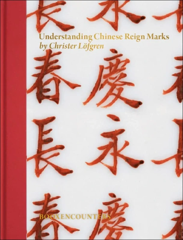 Understanding Chinese Reign Marks: A Radical and New Interpretation of the Term "mark and Period": A radical and new interpretation of the term "Mark and Period." - Image 1