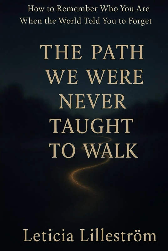 The Path We Were Never Taught to Walk: How to Remember Who You Are When the World Told You to Forget - Image 1
