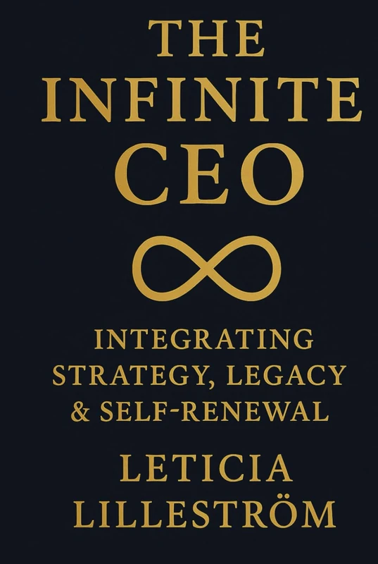 The Infinite CEO: Integrating Strategy, Legacy & Self-Renewal (The Infinite CEO Series)