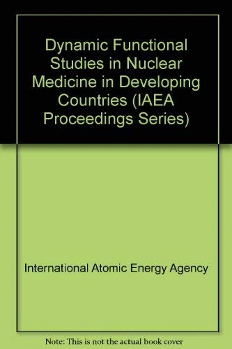 Dynamic Functional Studies in Nuclear Medicine in Developing Countries (Proceedings Series)