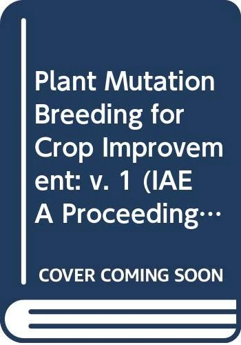 Plant Mutation Breeding for Crop Improvement Volume 1 (Proceedings Series)