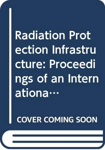 Radiation Protection Infrastructure (Proceedings Series)