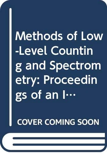 Methods of Low-Level Counting and Spectrometry: Proceedings of an International Symposium on Methods of Low-Level Counting and Spectrometry Organize (Proceedings Series) - Image 1