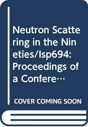 Neutron Scattering in the 'Nineties (Proceedings Series)