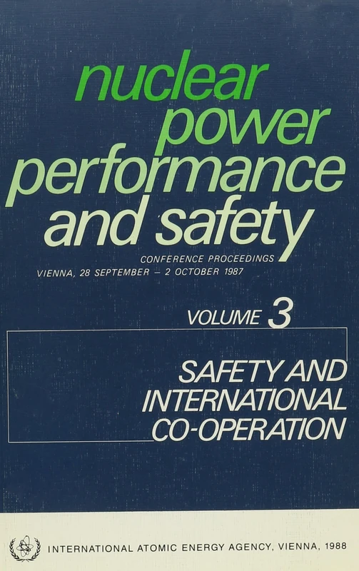 Nuclear Power Performance and Safety Volume 3: Safety and International Co-operation (Proceedings Series)